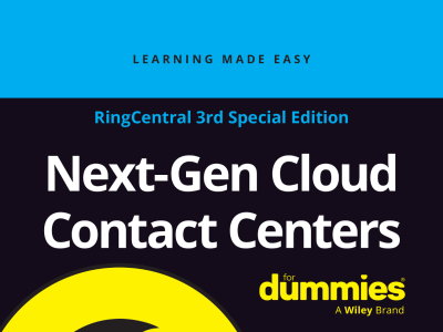 Next-Gen Cloud Contact Centers For Dummies®, RingCentral 3rd Special Edition