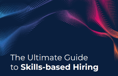 The Ultimate Guide to Skills-based Hiring