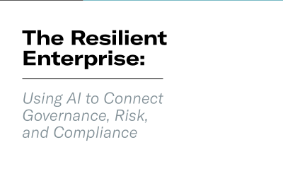 The Resilient Enterprise: Using AI to Connect Governance, Risk, and Compliance