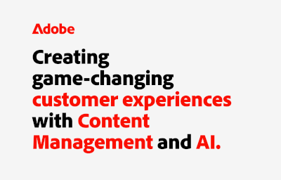 Creating Game-Changing Customer Experiences with Content Management and AI