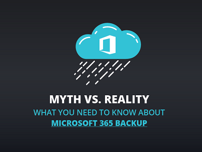 Myth vs. Reality -What You Need to Know About Microsoft 365 Backup
