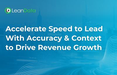 Accelerate Speed to Lead With Accuracy & Context to Drive Revenue Growth
